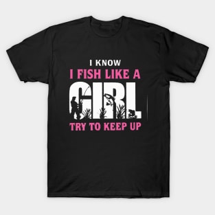I FISH LIKE A GIRL TRY TO KEEP UP T-Shirt